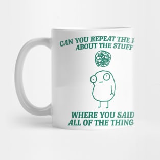 can you repeat the part about the stuff, Weirdcore Tee Ironic TShirts That Go Hard Mental Health Shirt Anxiety Depression ADHD Mug